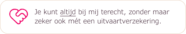 Je kunt altijd bij mij terecht, zonder maar zeker ook mét een uitvaartverzekering.